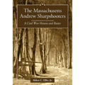 The Massachusetts Andrew Sharpshooters: A Civil War History and Roster
