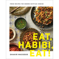 Eat, Habibi, Eat!: Fresh Recipes for Modern Egyptian Cooking