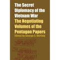 The Secret Diplomacy of the Vietnam War: The Negotiating Volumes of the Pentagon Papers