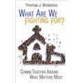 What Are We Fighting For?: Coming Together Around What Matters Most