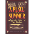 A Place for Summer: A Narrative History of Tiger Stadium