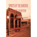 Spirits of the Border: The History and Mystery of Tombstone, AZ.