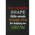 Big Hearts Shape Little Minds Thank You For Helping Me Grow: Thank you gift for teacher Great for Teacher Appreciation