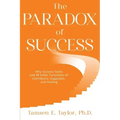 The Paradox of Success: Why Success Sucks and 15 Other Curiosities of Confidence, Happiness, and Healing