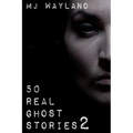 50 Real Ghost Stories 2: More terrifying real life encounters with ghosts and spirits