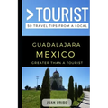 Greater Than a Tourist - Guadalajara Mexico: 50 Travel Tips from a Local