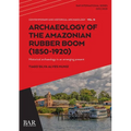 Archaeology of the Amazonian Rubber Boom (1850-1920): Historical archaeology in an emerging present
