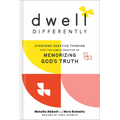 Dwell Differently: Overcome Negative Thinking with the Simple Practice of Memorizing God's Truth