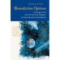 Benedictine Options: Learning to Live from the Sons and Daughters of Saints Benedict and Scholastica