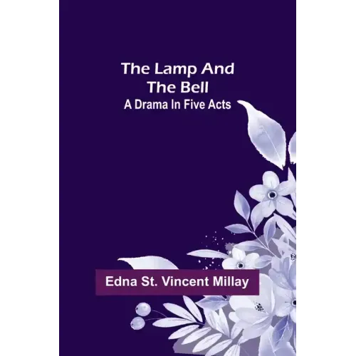 The Lamp and the Bell: A Drama In Five Acts