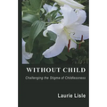Without Child: Challenging the Stigma of Childlessness