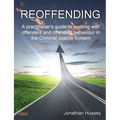 Reoffending: A Practitioner's Guide to Working with Offenders and Offending Behaviour in the Criminal Justice System