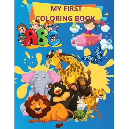 My First Coloring Book: Books for Toddlers and Kids ages 1,2,3, 4 Boys, Girls
