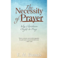 The Necessity of Prayer: Why Christians Ought to Pray