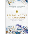 Releasing the Miraculous: Walking in all Nine Gifts of the Holy Spirit