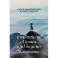 Inspirational Quotes and Sayings: A Voice Emanating from a Cancer Survivor