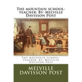 The mountain school-teacher: By: Melville Davisson Post