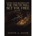 Living Your Blessed Life the Truth Will Set You Free: Volume 1