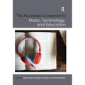 The Routledge Companion to Music, Technology, and Education