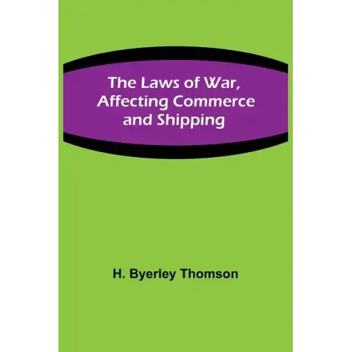 The Laws of War, Affecting Commerce and Shipping