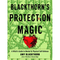 Blackthorn's Protection Magic: A Witch's Guide to Mental and Physical Self-Defense