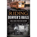 Riding Denver's Rails: A Mile-High Streetcar History
