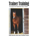 Trainer Training: 100 Tips for the Professional Horse Trainer