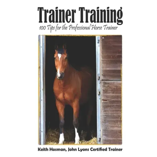 Trainer Training: 100 Tips for the Professional Horse Trainer