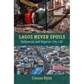 Lagos Never Spoils: Nollywood and Nigerian City Life