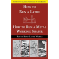 South Bend Lathe Works Combined Edition: How to Run a Lathe & How to Run a Metal Working Shaper