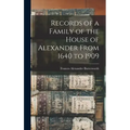 Records of a Family of the House of Alexander From 1640 to 1909