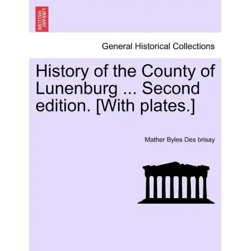 History of the County of Lunenburg ... Second edition. [With plates.]