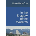 In the Shadow of the Wasatch