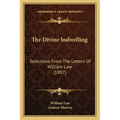 The Divine Indwelling: Selections From The Letters Of William Law (1897)