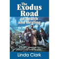 The Exodus Road to Health and Healing: A Timely Message for God's End-Time People