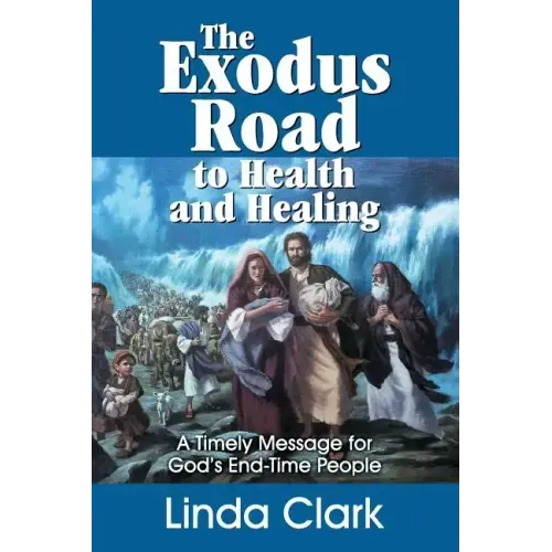 The Exodus Road to Health and Healing: A Timely Message for God's End-Time People