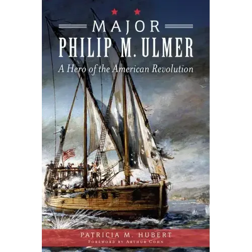 Major Philip M. Ulmer: A Hero of the American Revolution