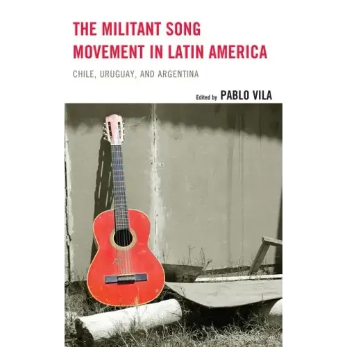 The Militant Song Movement in Latin America: Chile, Uruguay, and Argentina