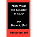 More Poems for Children to Enjoy - And Teachers Too!
