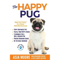 The Happy Pug: Raise Your Puppy to a Happy, Well-Mannered Dog