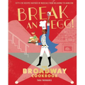 Break an Egg!: The Broadway Cookbook