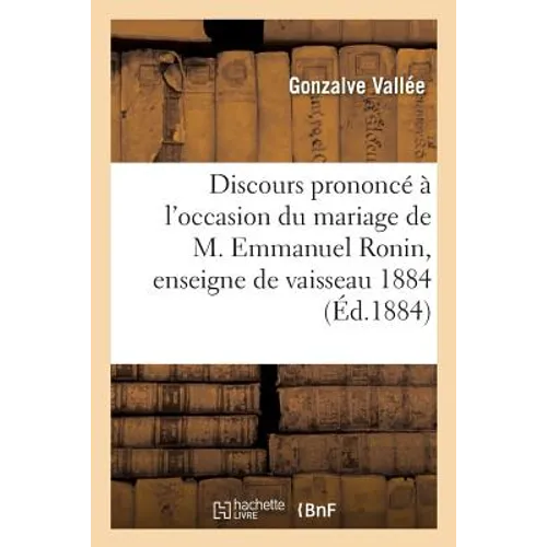 Discours Prononcé À l'Occasion Du Mariage de M. Emmanuel Ronin, Enseigne de Vaisseau 1884