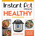 Instant Pot Miracle Healthy Cookbook: More Than 100 Easy Healthy Meals for Your Favorite Kitchen Device
