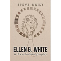 Ellen G. White A Psychobiography
