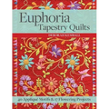 Euphoria Tapestry Quilts: 40 Appliqué Motifs & 17 Flowering Projects