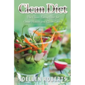 Clean Diet: The Clean Eating Diet for Great Health and Clean Living