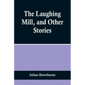 The Laughing Mill, and Other Stories