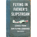 Flying in Father's Slipstream: Leaves from our flying Logbooks 1929-2010