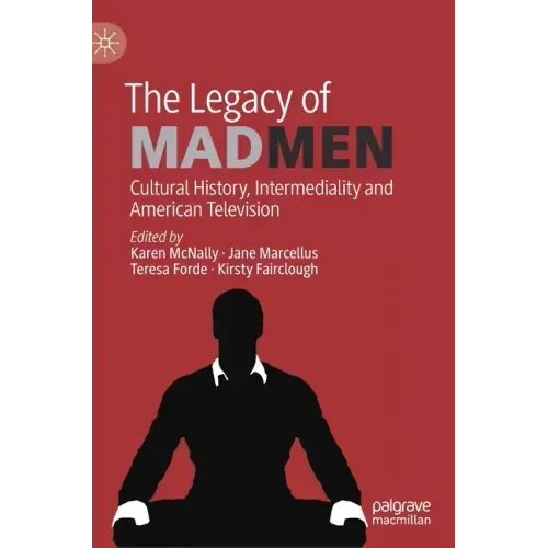 The Legacy of Mad Men: Cultural History, Intermediality and American Television