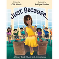 Just Because...: A Story Book About Self-Acceptance (Book #1)